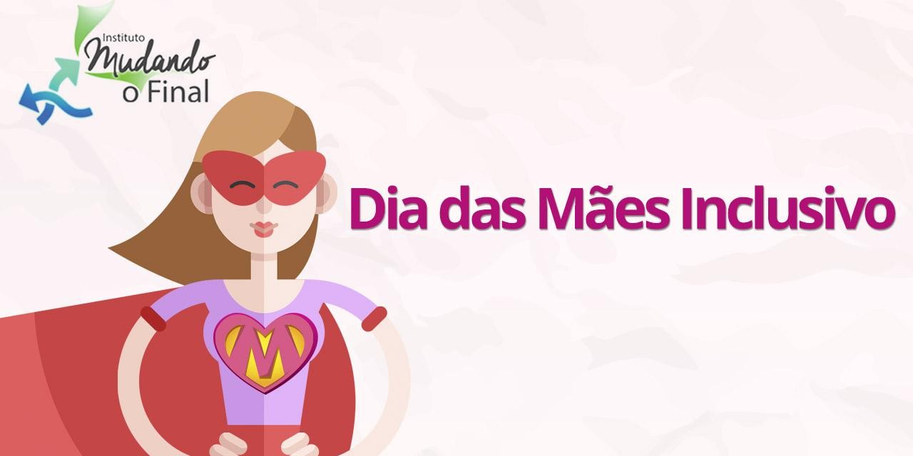 Dia das Mães Inclusivo 2018 - não perca!!!